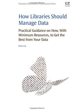 How Libraries Should Manage Data: Practical Guidance On How With Minimum Resources to Get the Best From Your Data