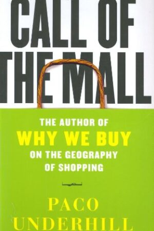 Call of the Mall: The Geography of Shopping by the Author of Why We Buy