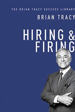 Hiring & Firing (The Brian Tracy Success Library)