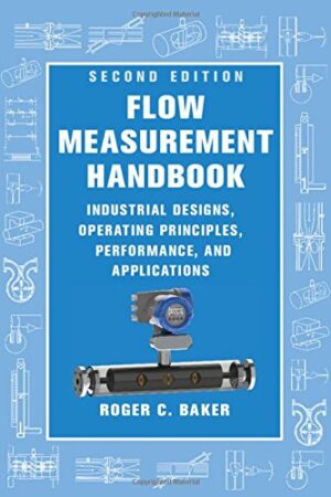 Flow Measurement Handbook: Industrial Designs, Operating Principles, Performance, and Applications