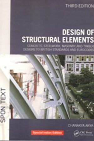 Design Of Structural Elements : Concrete, Steelwork, Masonry And Timber Designs To British Standards ( India )