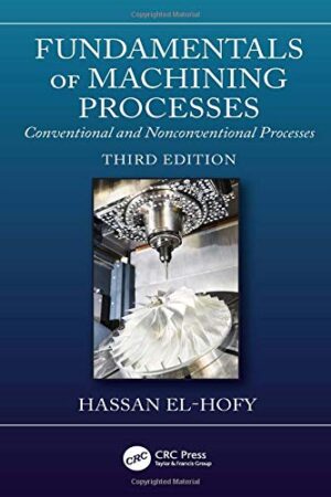 Fundamentals of Machining Processes: Conventional and Nonconventional Processes, Third Edition