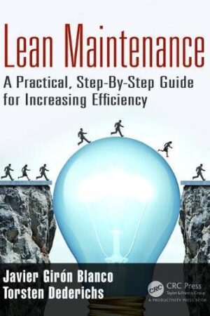 Lean Maintenance: A Practical, Step-By-Step Guide for Increasing Efficiency