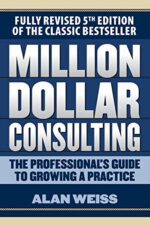Million Dollar Consulting: The Professional`s Guide to Growing a Practice
