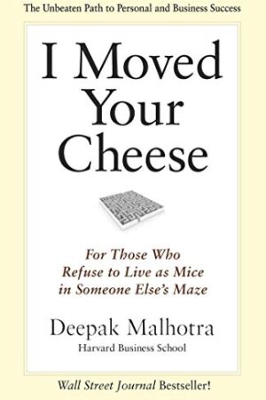 I Moved Your Cheese; For Those Who Refuse To Live As Mice In Someone Else`s Maze