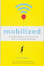 Mobilized: An Insider’s Guide to the Business and Future of Connected Technology