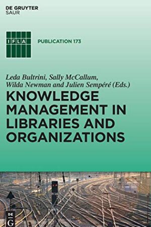 Knowledge Management in Libraries and Organizations: Theory, Techniques and Case Studies