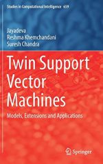 Twin Support Vector Machines: Models, Extensions and Applications (Studies in Computational Intelligence)